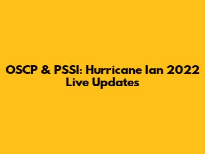 OSCP & PSSI: Hurricane Ian 2022 Live Updates