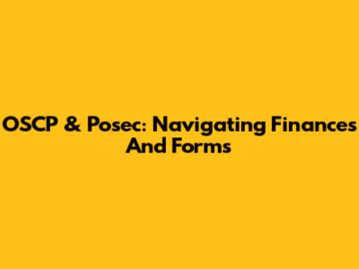 OSCP & Posec: Navigating Finances And Forms