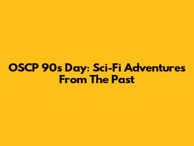 OSCP 90s Day: Sci-Fi Adventures From The Past