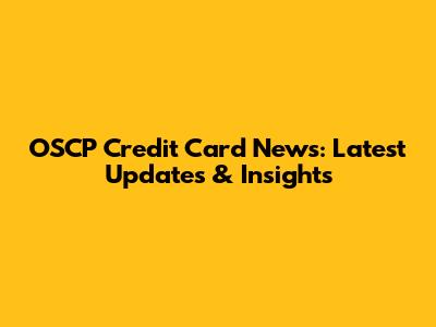 OSCP Credit Card News: Latest Updates & Insights