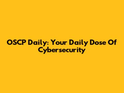 OSCP Daily: Your Daily Dose Of Cybersecurity