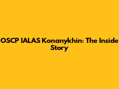 OSCP IALAS Konanykhin: The Inside Story