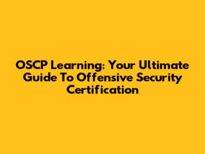 OSCP Learning: Your Ultimate Guide To Offensive Security Certification