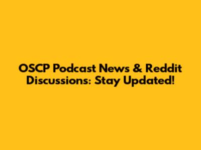 OSCP Podcast News & Reddit Discussions: Stay Updated!