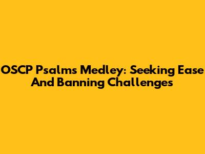 OSCP Psalms Medley: Seeking Ease And Banning Challenges