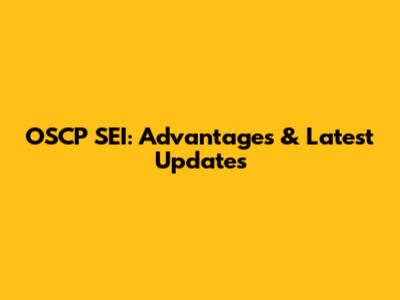 OSCP SEI: Advantages & Latest Updates