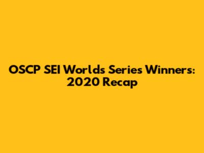 OSCP SEI Worlds Series Winners: 2020 Recap