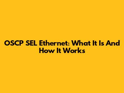 OSCP SEL Ethernet: What It Is And How It Works
