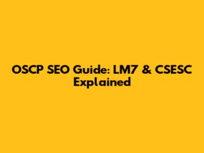 OSCP SEO Guide: LM7 & CSESC Explained