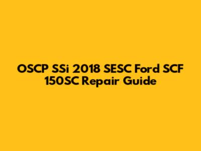OSCP SSi 2018 SESC Ford SCF 150SC Repair Guide