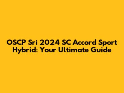 OSCP Sri 2024 SC Accord Sport Hybrid: Your Ultimate Guide