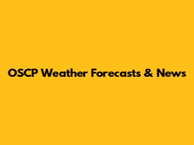 OSCP Weather Forecasts & News