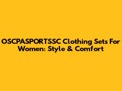 OSCPASPORTSSC Clothing Sets For Women: Style & Comfort