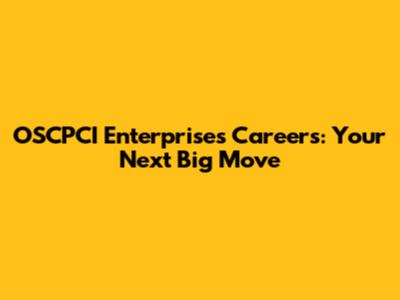 OSCPCI Enterprises Careers: Your Next Big Move