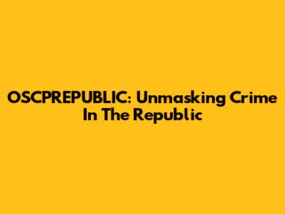 OSCPREPUBLIC: Unmasking Crime In The Republic