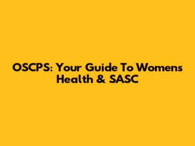 OSCPS: Your Guide To Women's Health & SASC