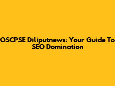 OSCPSE Diliputnews: Your Guide To SEO Domination