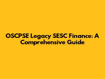 OSCPSE Legacy SESC Finance: A Comprehensive Guide
