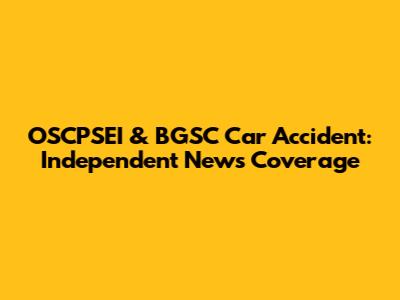 OSCPSEI & BGSC Car Accident: Independent News Coverage