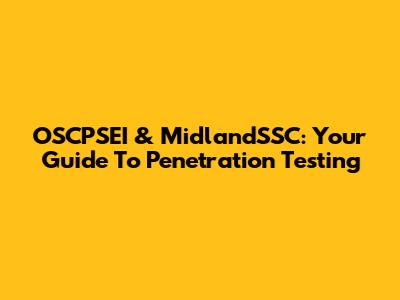 OSCPSEI & MidlandSSC: Your Guide To Penetration Testing