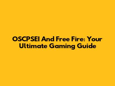 OSCPSEI And Free Fire: Your Ultimate Gaming Guide