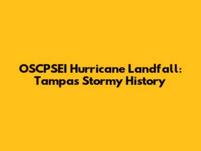 OSCPSEI Hurricane Landfall: Tampa's Stormy History