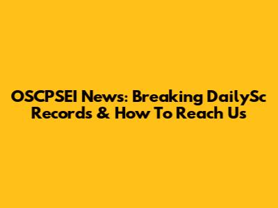 OSCPSEI News: Breaking DailySc Records & How To Reach Us