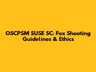OSCPSM SUSE SC: Fox Shooting Guidelines & Ethics