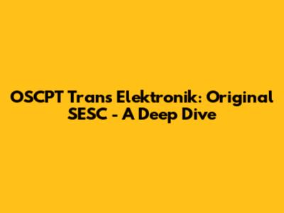 OSCPT Trans Elektronik: Original SESC - A Deep Dive