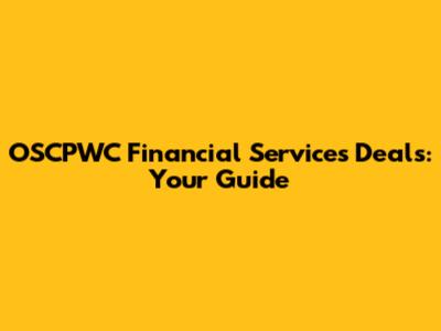 OSCPWC Financial Services Deals: Your Guide