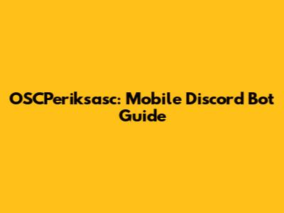OSCPeriksasc: Mobile Discord Bot Guide