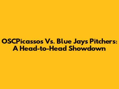OSCPicassos Vs. Blue Jays Pitchers: A Head-to-Head Showdown