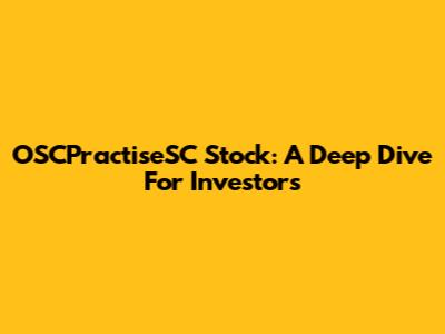 OSCPractiseSC Stock: A Deep Dive For Investors