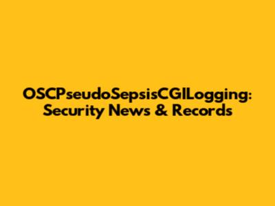 OSCPseudoSepsisCGILogging: Security News & Records
