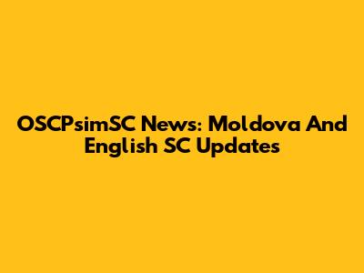 OSCPsimSC News: Moldova And English SC Updates