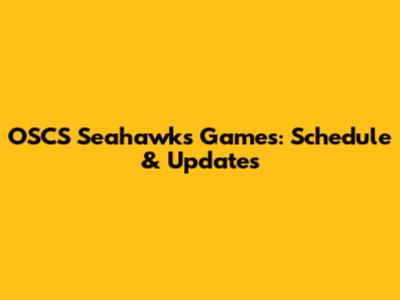 OSCS Seahawks Games: Schedule & Updates