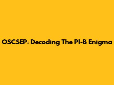OSCSEP: Decoding The PI-B Enigma