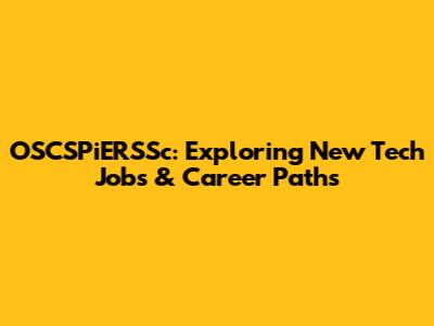 OSCSPiERSSc: Exploring New Tech Jobs & Career Paths