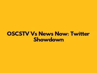 OSCSTV Vs News Now: Twitter Showdown