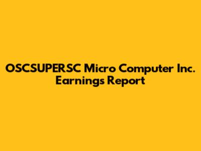 OSCSUPERSC Micro Computer Inc. Earnings Report