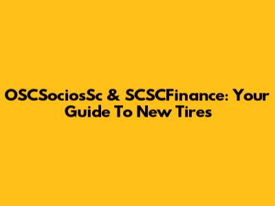 OSCSociosSc & SCSCFinance: Your Guide To New Tires