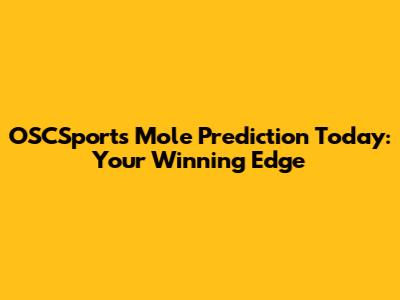 OSCSports Mole Prediction Today: Your Winning Edge