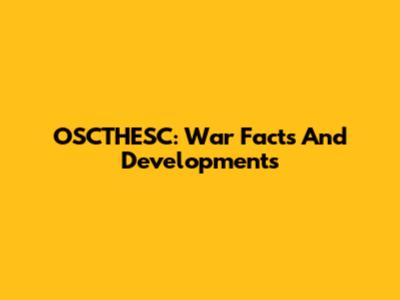 OSCTHESC: War Facts And Developments
