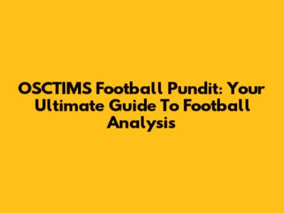 OSCTIMS Football Pundit: Your Ultimate Guide To Football Analysis