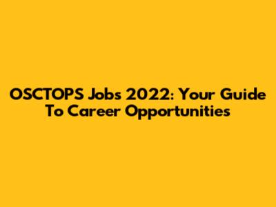 OSCTOPS Jobs 2022: Your Guide To Career Opportunities