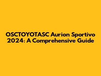OSCTOYOTASC Aurion Sportivo 2024: A Comprehensive Guide