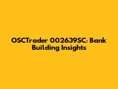 OSCTrader 002639SC: Bank Building Insights