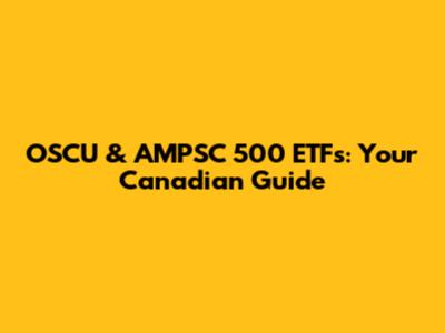 OSCU & AMPSC 500 ETFs: Your Canadian Guide