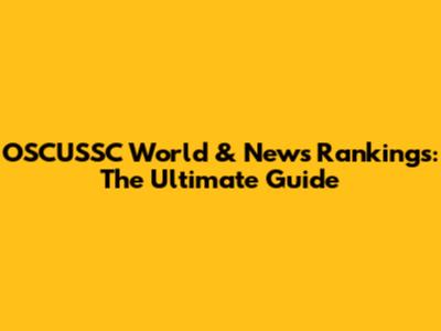 OSCUSSC World & News Rankings: The Ultimate Guide