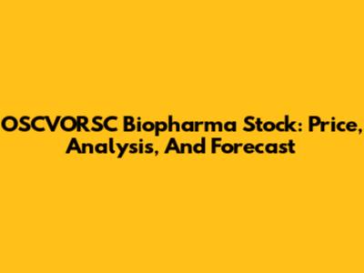 OSCVORSC Biopharma Stock: Price, Analysis, And Forecast
